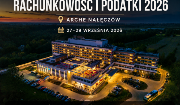 47 Konferencja wyjazdowa Rachunkowość i Podatki w 2026 roku - Arche Nałęczów