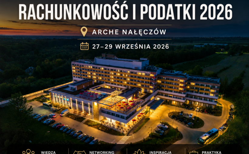 47 Konferencja wyjazdowa Rachunkowość i Podatki w 2026 roku - Arche Nałęczów